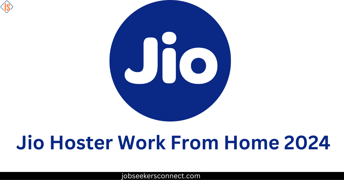 Jio Hoster Work From Home 2024: A Gateway to Remote Opportunities - job seekers