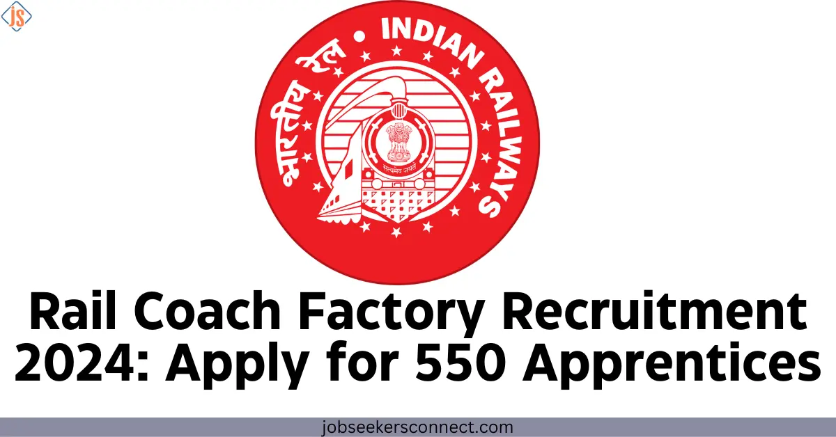 Rail Coach Factory Recruitment 2024: Apply for 550 Apprentices