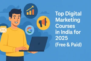 Flat-style digital illustration showing a cheerful young man in a yellow sweater using a laptop, surrounded by digital marketing icons like an email envelope, Google logo, growth chart, and megaphone. The background is blue with cloud-like shapes, and the bold white text reads: “Top Digital Marketing Courses in India for 2025 (Free & Paid)."