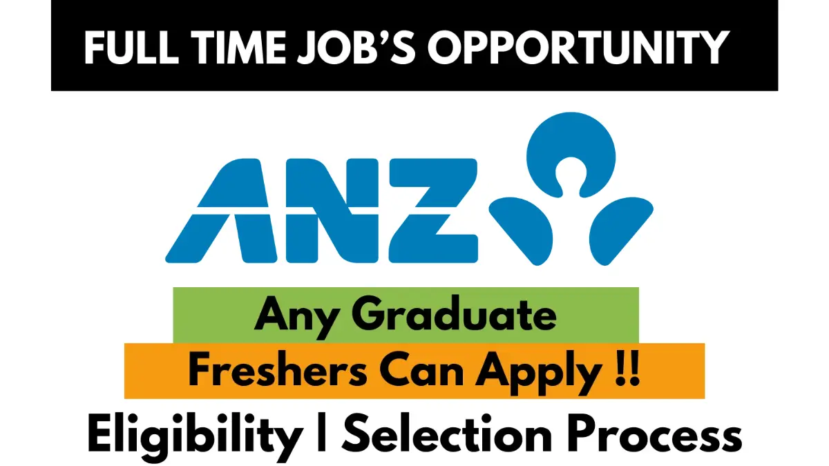 Full-time job opportunity at ANZ for any graduate. Freshers can apply. Includes eligibility and selection process information.