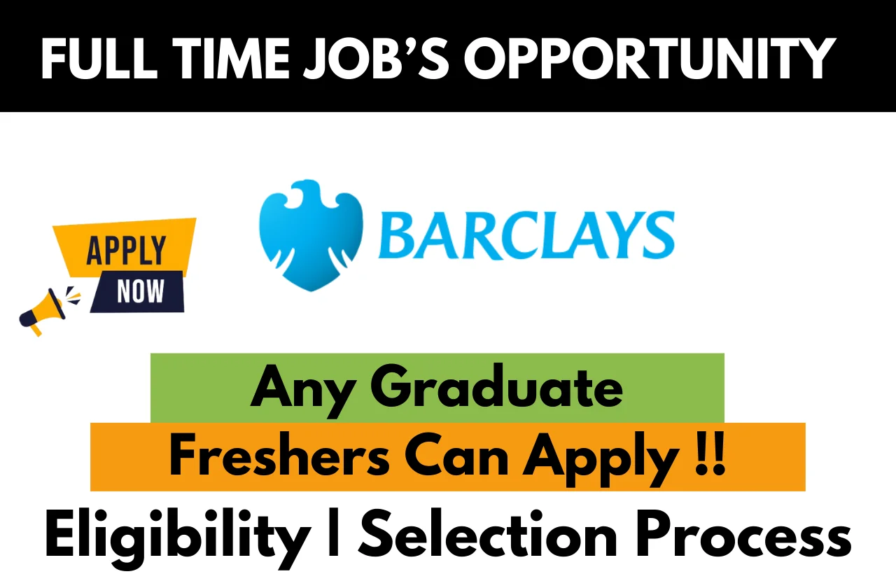 Barclays full-time job opportunity for freshers – Any graduate eligible to apply, includes details on eligibility and selection process – Apply now.