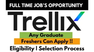 Full-time job opportunity at Trellix for any graduate. Freshers can apply. Includes eligibility and selection process details.