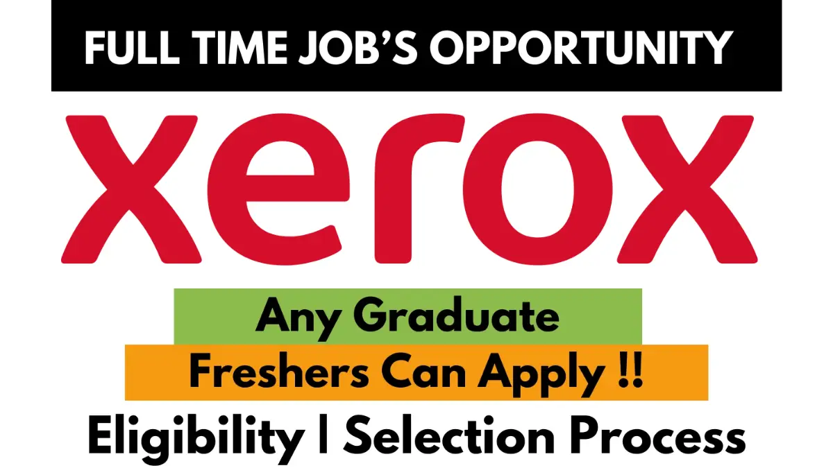 Xerox full-time job opportunity for any graduate, freshers can apply – eligibility and selection process details highlighted.