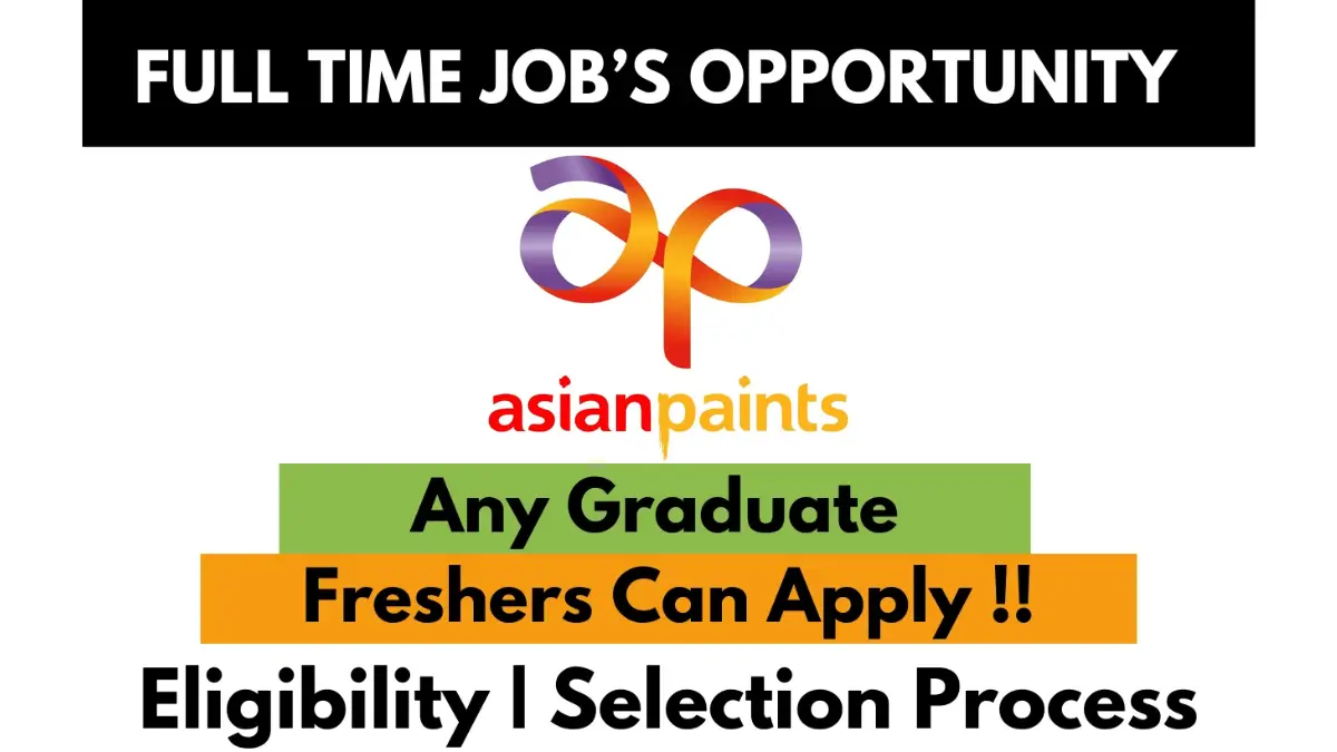 Full-time job opportunity at Asian Paints for any graduate. Freshers can apply. Includes eligibility and selection process details.