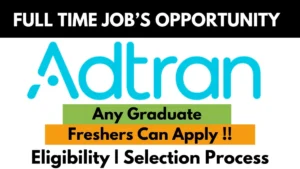 Full-Time Job Opportunity at Adtran — Any Graduate, Freshers Can Apply. Includes details on Eligibility and Selection Process.
