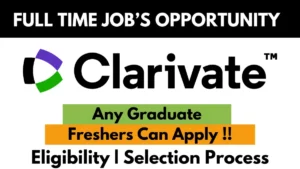 Clarivate full-time job opportunity for freshers – Any graduate eligible, apply now | Eligibility and selection process details