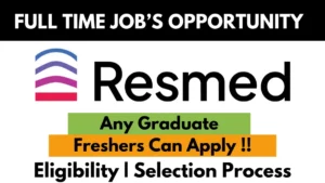 Full-Time Job Opportunity at Resmed — Any Graduate, Freshers Can Apply. Includes Eligibility and Selection Process details.
