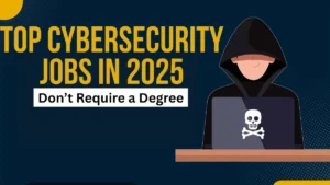 Top Cybersecurity Jobs in 2025 That Don’t Require a Degree – High-paying tech careers for beginners
