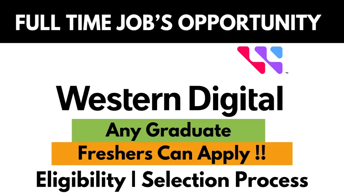 Full-time job opportunity at Western Digital for any graduate; freshers can apply. Eligibility criteria and selection process explained. Career growth and opportunities in tech jobs at Western Digital.