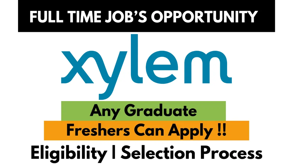 Full-time job opportunity at Xylem for any graduate, including freshers. The image highlights eligibility and selection process details with bright colors and bold fonts.