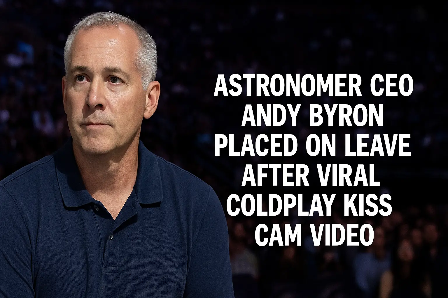 A middle-aged man with short gray hair, wearing a navy blue polo shirt, sits in a dark arena with a serious expression. The background shows a blurred audience, and bold white text on the right side reads: "ASTRONOMER CEO ANDY BYRON PLACED ON LEAVE AFTER VIRAL COLDPLAY KISS CAM VIDEO," highlighting the headline of a trending corporate news story.