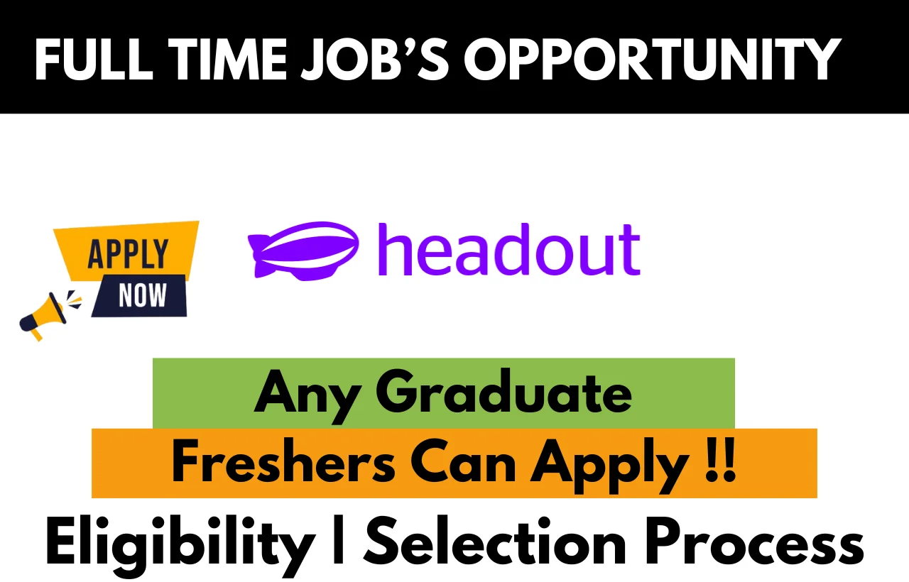 Headout Full-Time Job Opportunity – Any Graduate Eligible – Freshers Can Apply – Eligibility and Selection Process Details – Apply Now