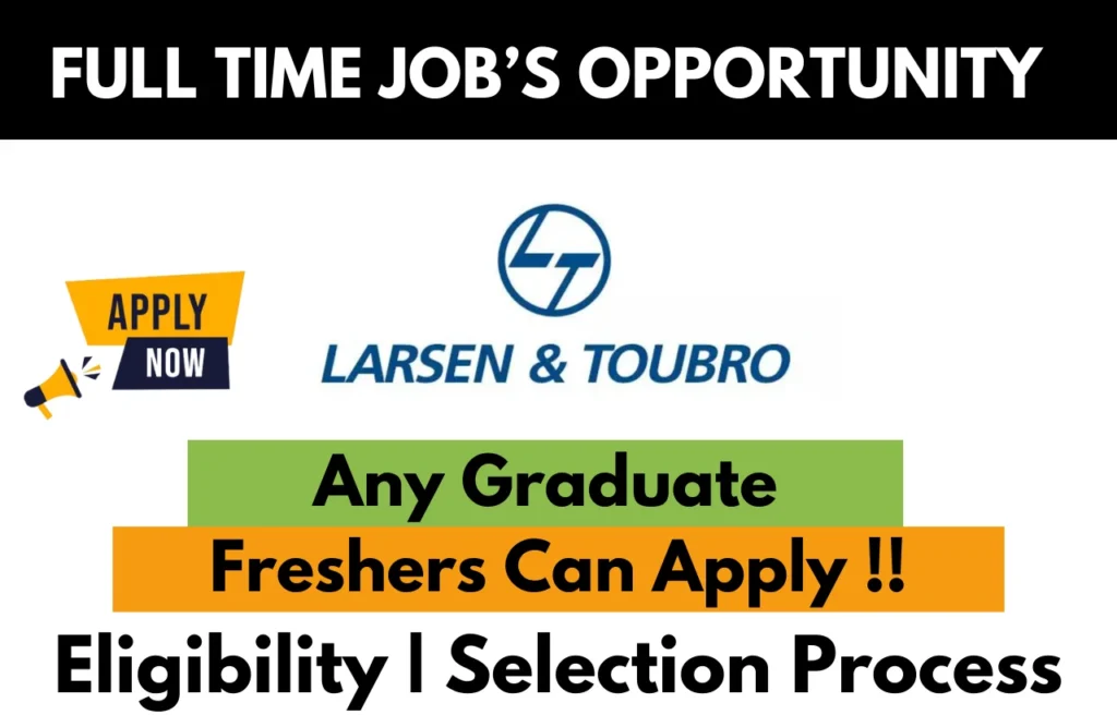 Larsen & Toubro full-time job opportunity poster highlighting that any graduate and freshers can apply, with eligibility and selection process details.