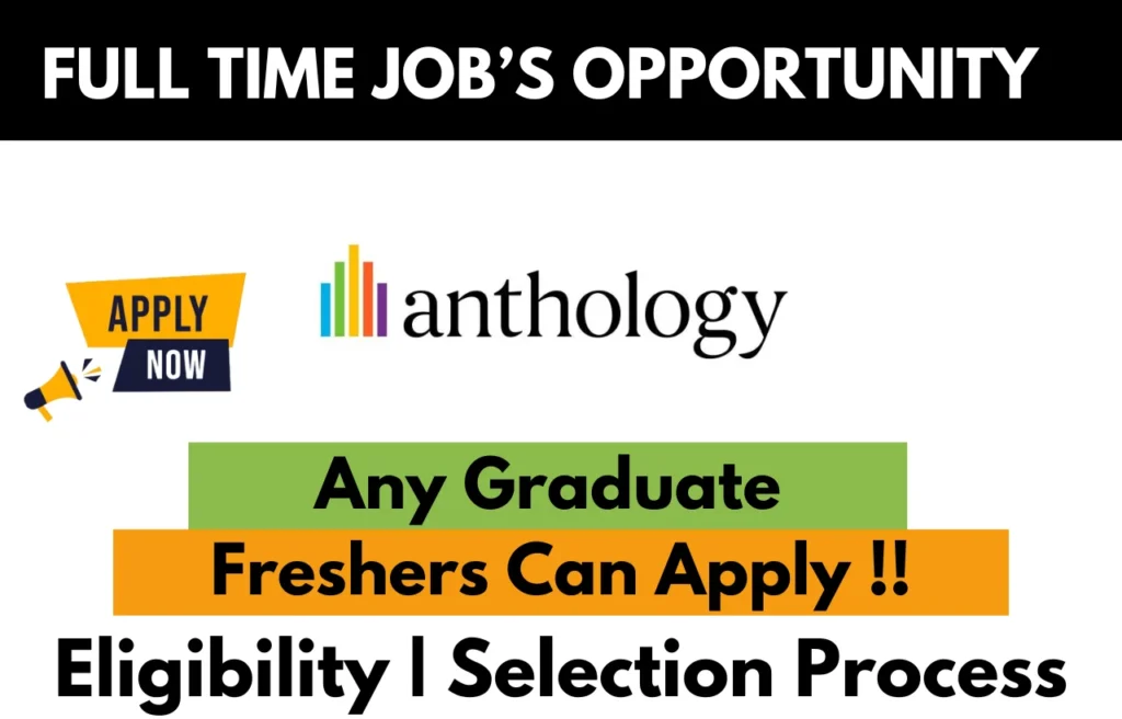 Full-time job opportunity at Anthology for any graduate; freshers are eligible to apply. Includes eligibility and selection process information.