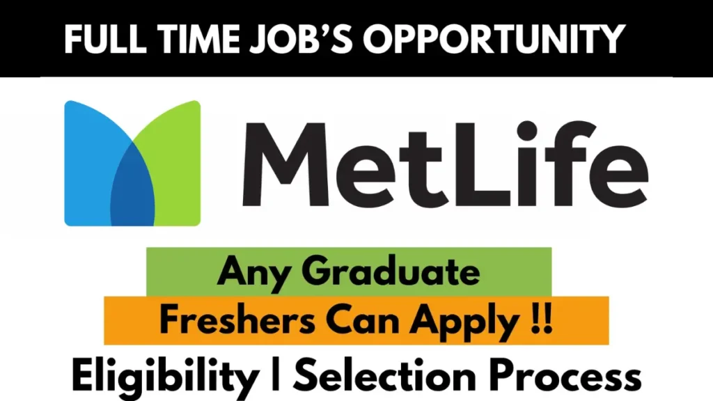 FULL TIME JOB'S OPPORTUNITY at MetLife. Any Graduate Freshers Can Apply !! Eligibility | Selection Process.
