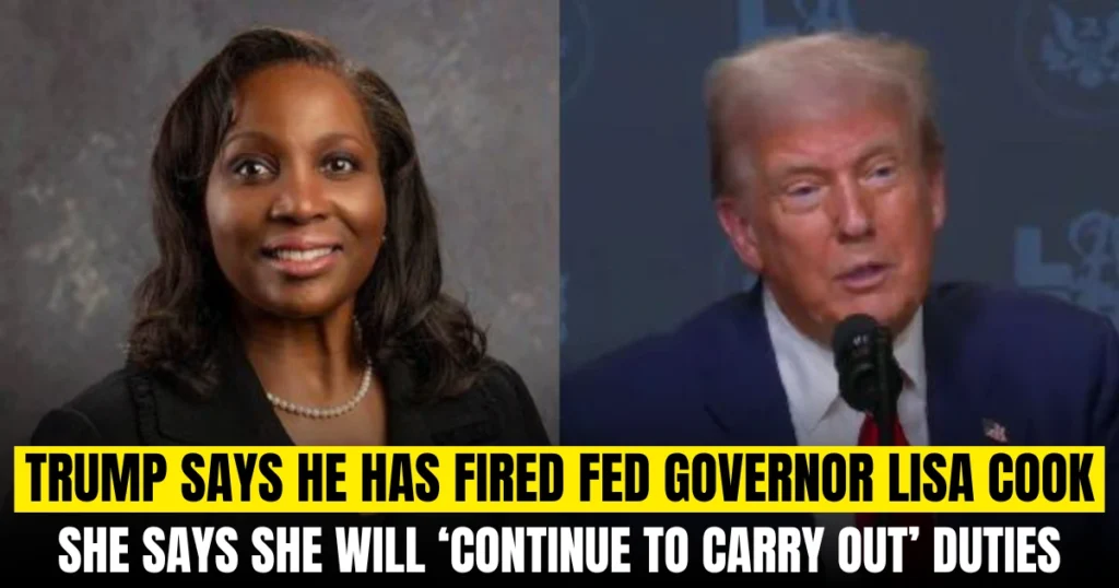 Trump Says He Has Fired Fed Governor Lisa Cook — She Says She Will ‘Continue to Carry Out’ Duties