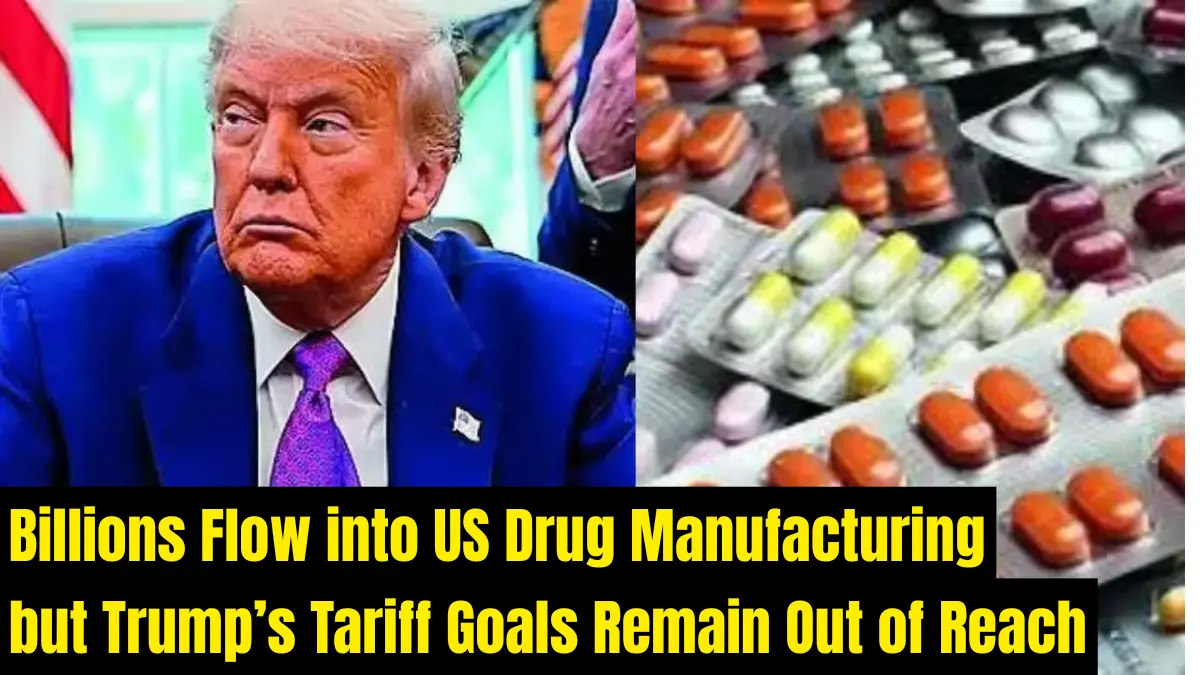 Drugmakers Are Pouring Billions of Dollars into New US Manufacturing. It Still Won’t Achieve All of Trump’s Tariff Goals