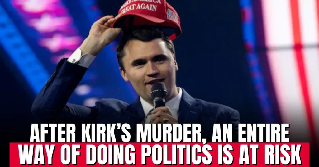 After Kirk’s murder, an entire way of doing politics is at risk