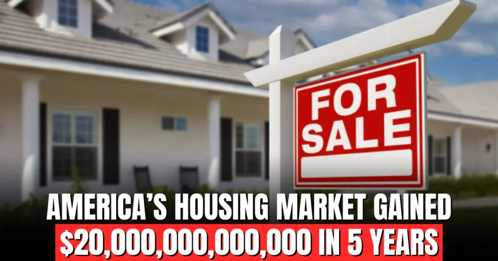 America’s housing market gained $20,000,000,000,000 in 5 years