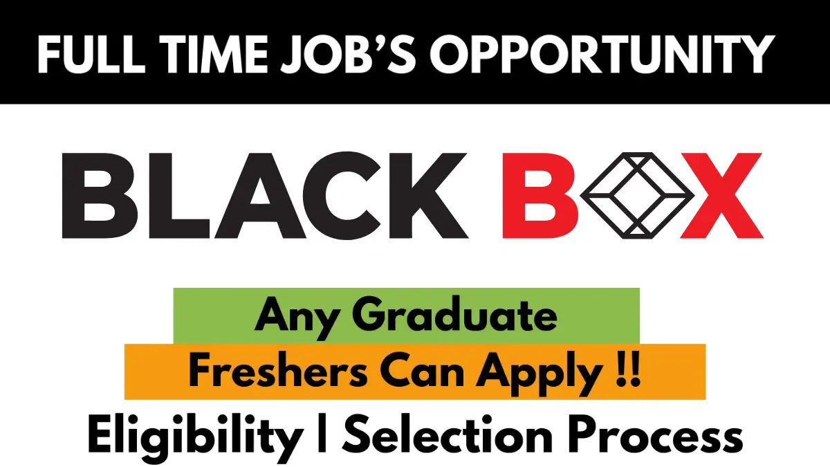 Black Box ull-time job opportunity for freshers – Any graduate eligible. Apply now with eligibility and selection process details.