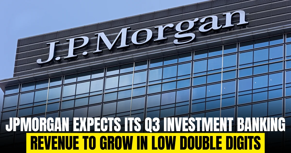 JPMorgan expects its Q3 investment banking revenue to grow in low double digits