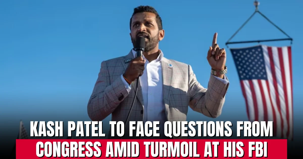 Kash Patel to face questions from Congress amid turmoil at his FBI