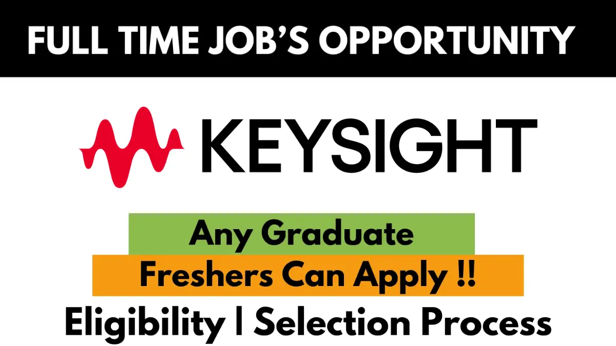 Keysight full-time job opportunity for freshers – Any graduate eligible. Apply now with eligibility and selection process details.