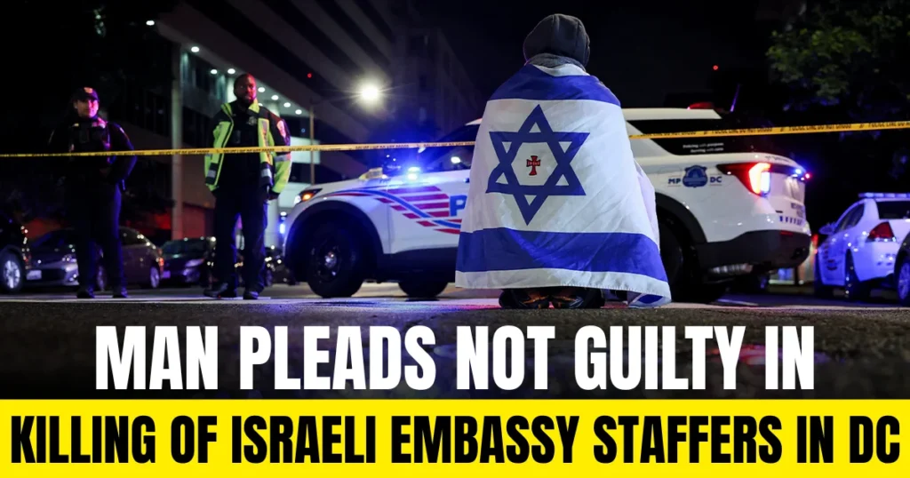 Man Pleads Not Guilty in Killing of Israeli Embassy Staffers in DC