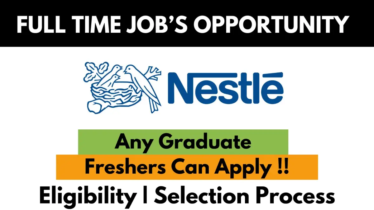 Nestlé full-time job opportunity for freshers – Any graduate eligible. Apply now. Includes eligibility and selection process details.