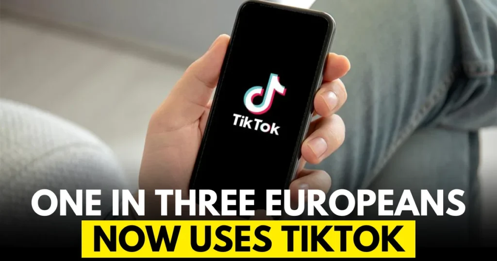 One in three Europeans now uses TikTok