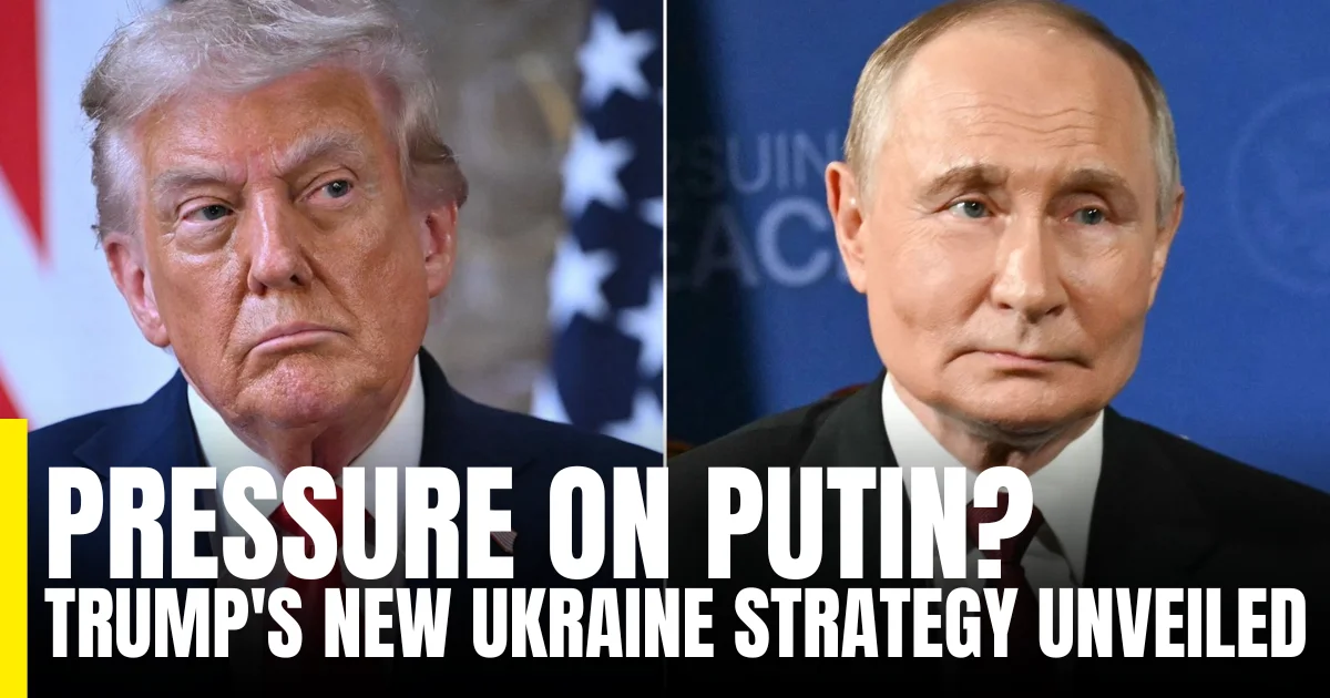 Pressure on Putin Trump's New Ukraine Strategy Unveiled