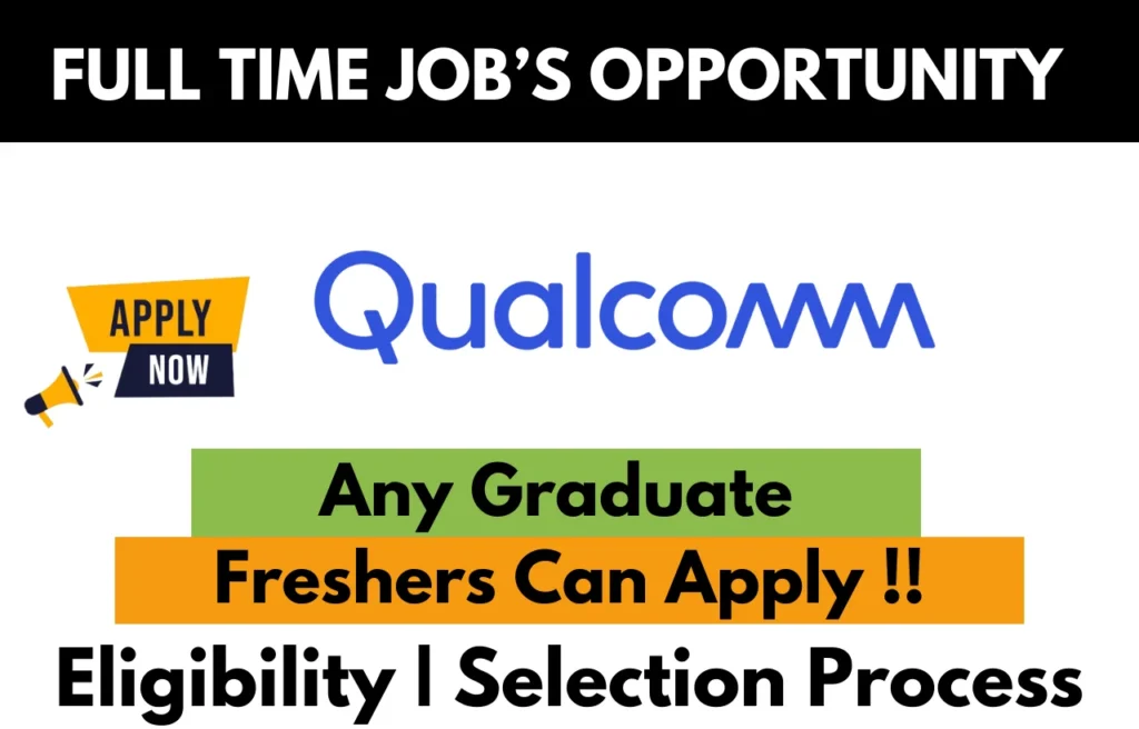 Qualcomm full-time job opportunity for freshers – Any graduate eligible. Apply now with eligibility and selection process details.