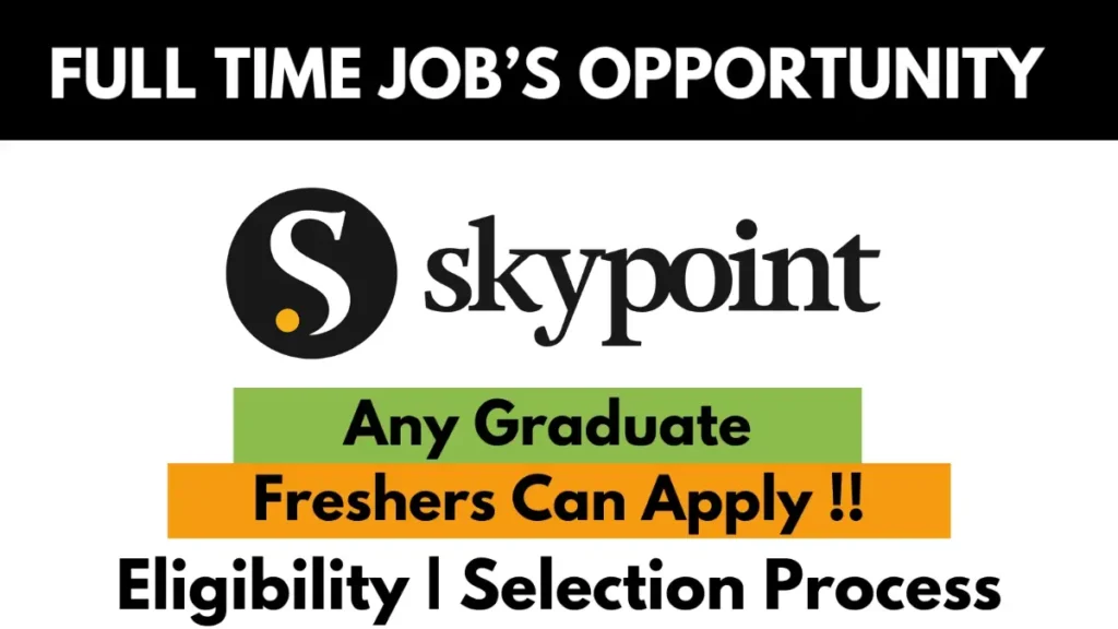 Skypoint full-time job opportunity for freshers – Any graduate eligible. Apply now with eligibility and selection process details.
