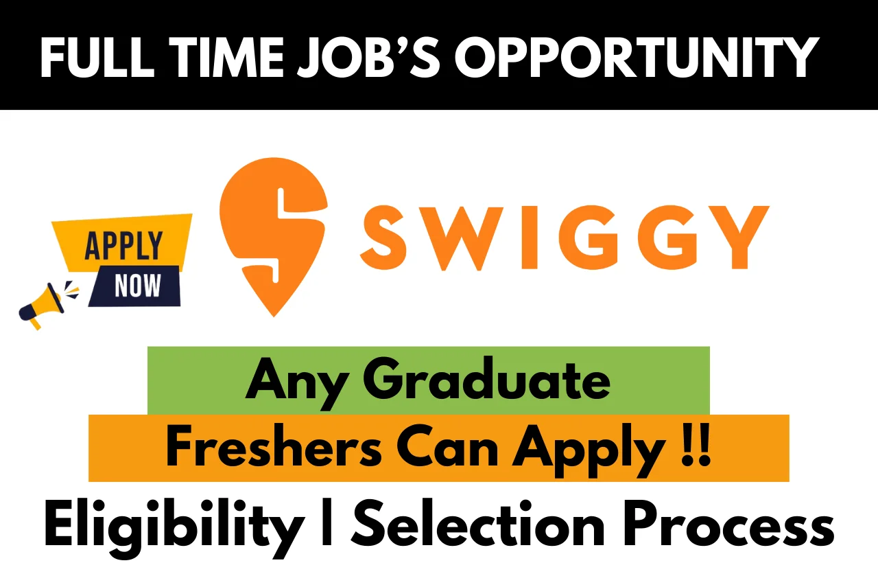 Swiggy full-time job opportunity for freshers – Any graduate eligible. Apply now with eligibility and selection process details.
