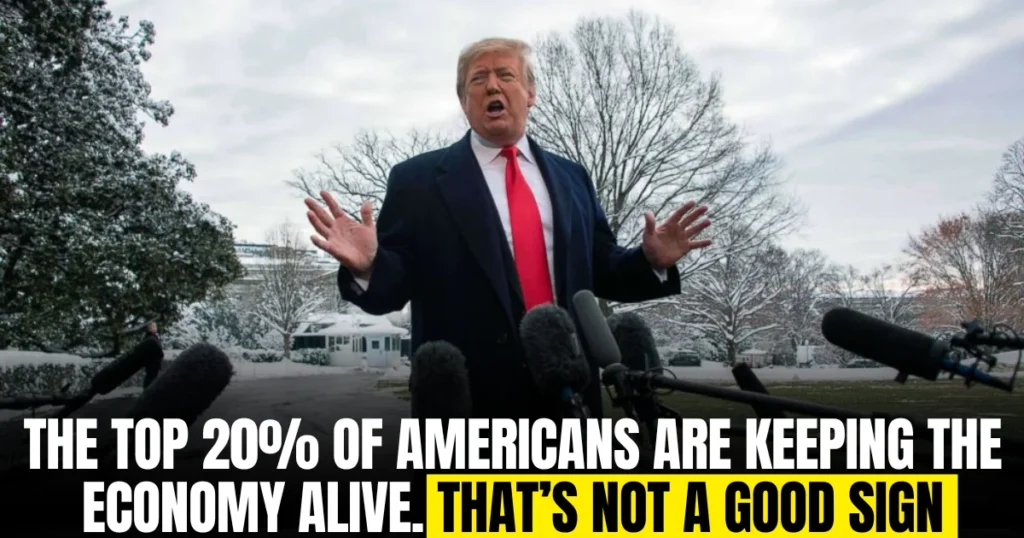 The top 20% of Americans are keeping the economy alive. That’s not a good sign