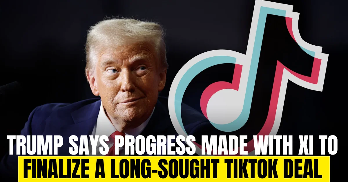 Trump, Xi Make Progress on TikTok Deal for US Sale