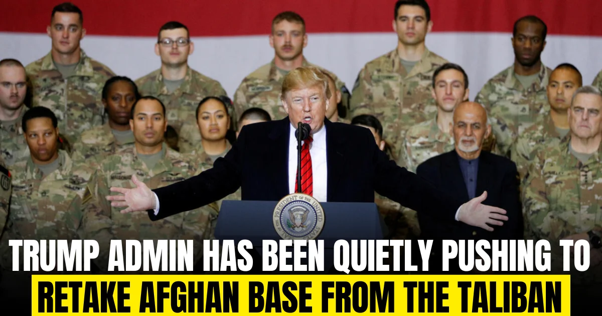 Trump admin has been quietly pushing to retake Afghan base from the Taliban for months, sources say