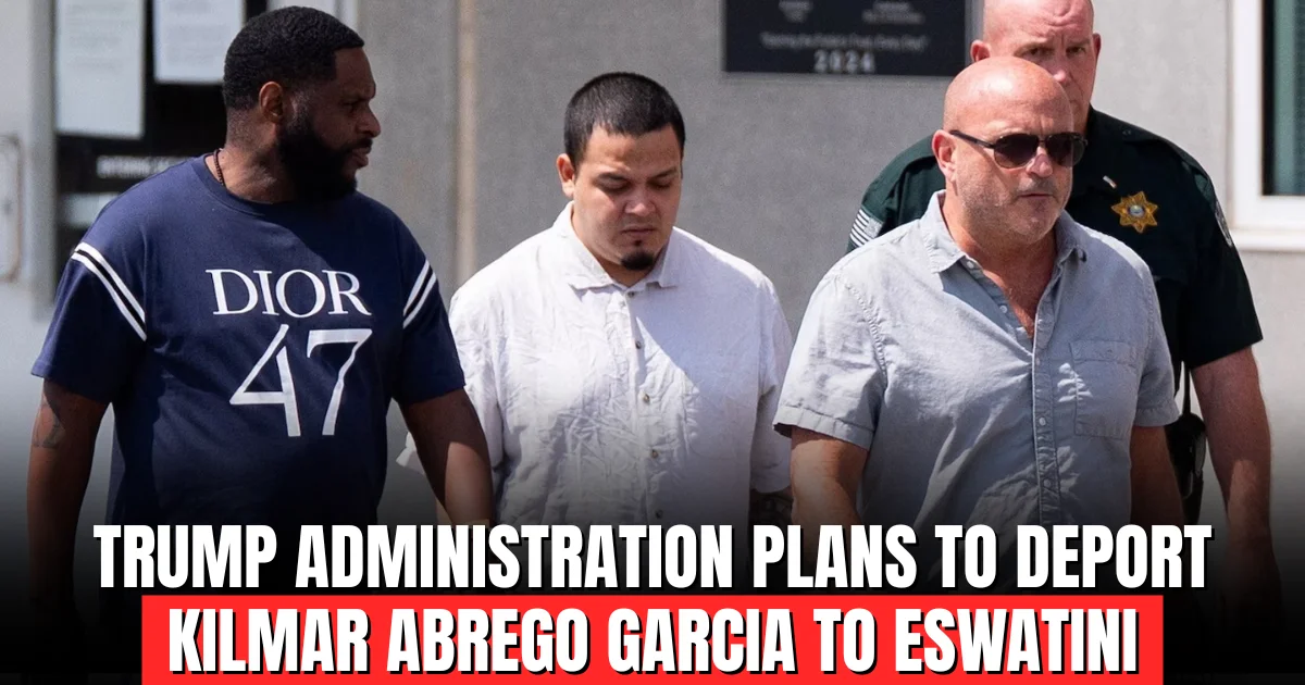 Trump administration plans to deport Kilmar Abrego Garcia to Eswatini