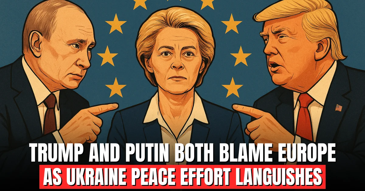 Trump and Putin both blame Europe as Ukraine peace effort languishes