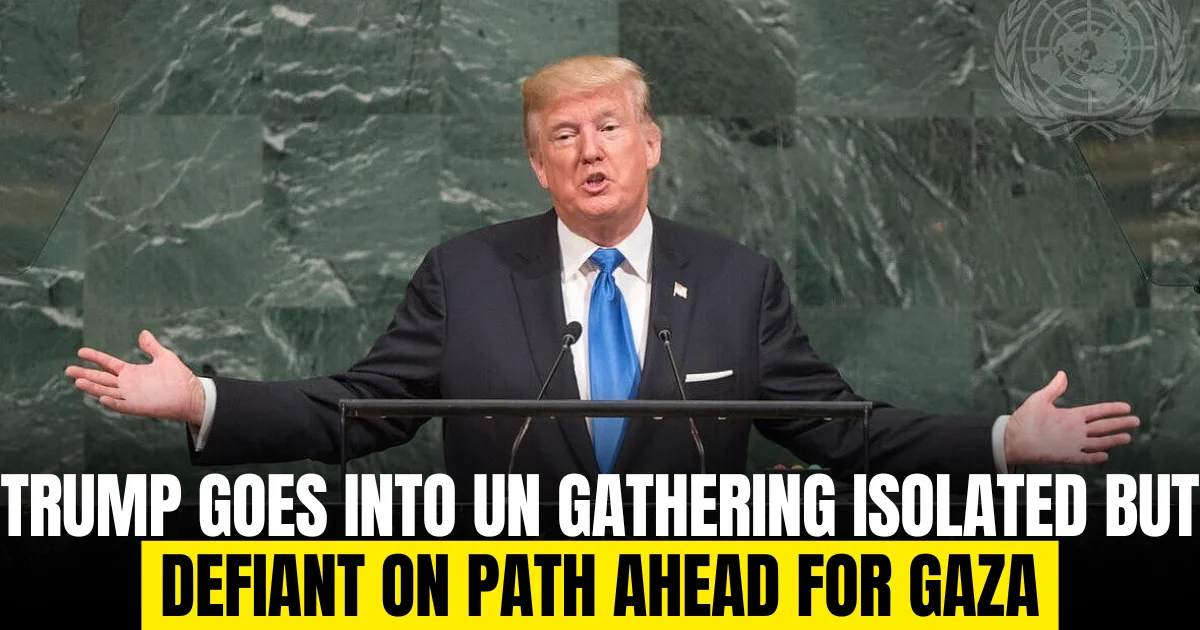 Trump goes into UN gathering isolated but defiant on path ahead for Gaza
