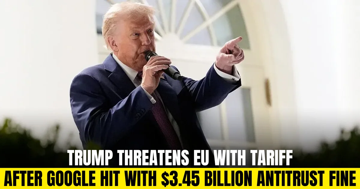 Trump threatens EU with tariff_after Google hit with $3.45 billion antitrust fine