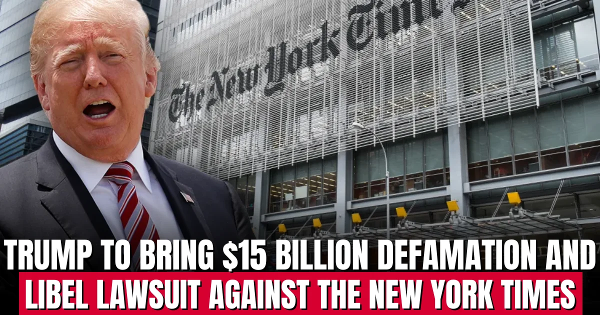 Trump to bring $15 billion defamation and libel lawsuit against The New York Times