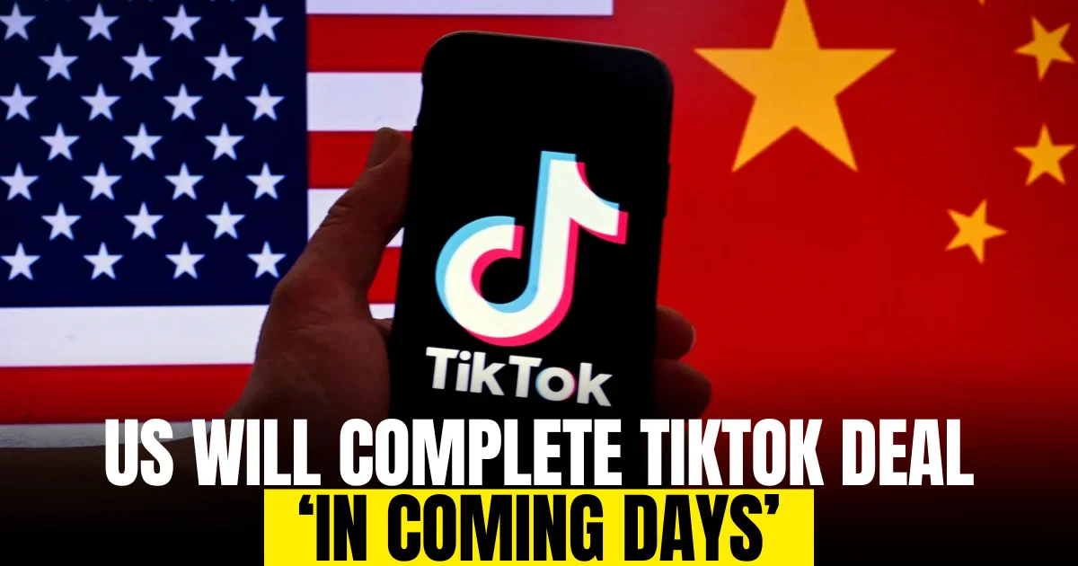 US will complete TikTok deal ‘in coming days’