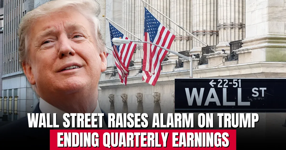 Wall Street Raises Alarm on Trump Ending Quarterly Earnings