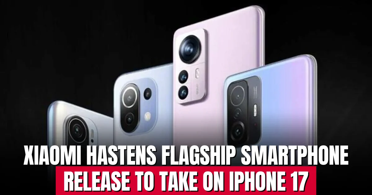 Xiaomi Hastens Flagship Smartphone Release to Take On iPhone 17