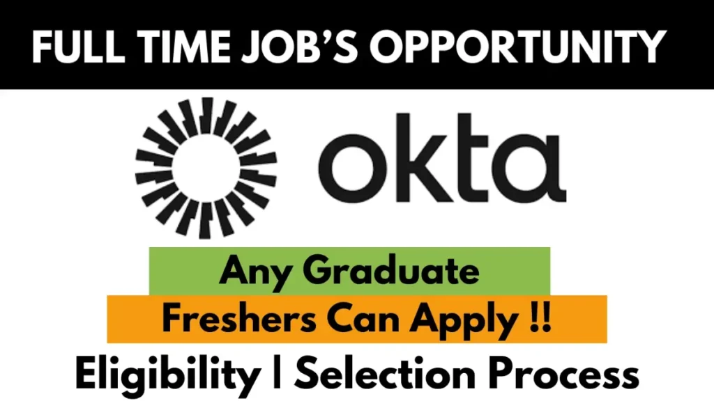 okta full-time job opportunity for freshers – Any graduate eligible. Apply now with eligibility and selection process details.