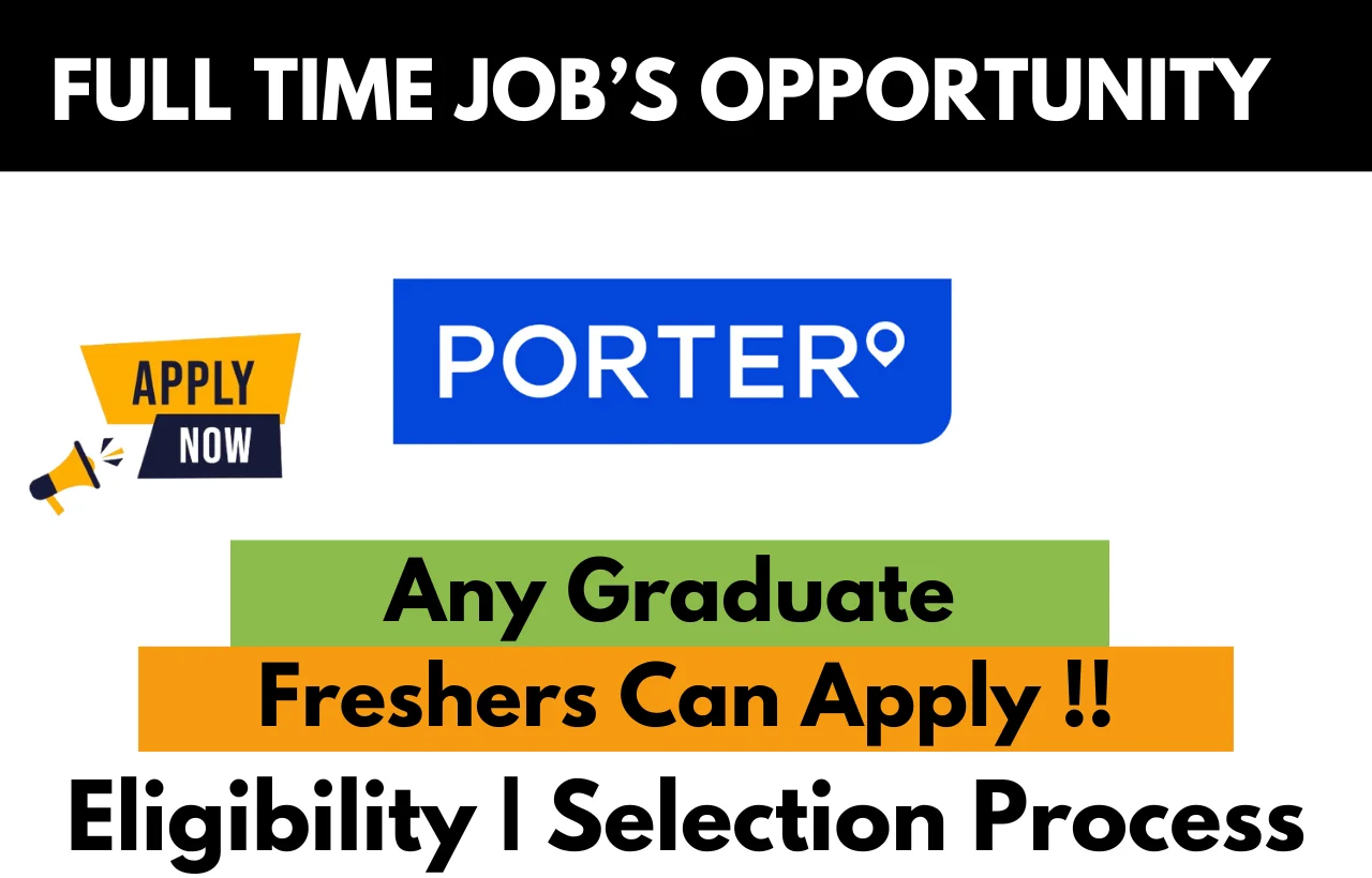 PORTER full-time job opportunity for freshers – Any graduate eligible. Apply now with eligibility and selection process details.
