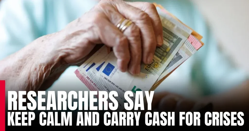 researchers say Keep calm and carry cash for crises