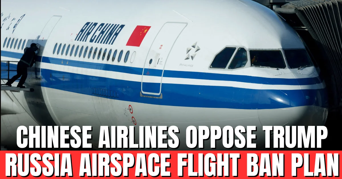 Chinese Airlines Oppose Trump Russia Airspace Flight Ban Plan