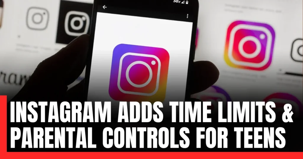 Instagram Adds Time Limits & Parental Controls for Teens